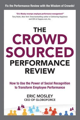 Crowdsourced Performance Review: How to Use the Power of Social Recognition to Transform Employee Performance