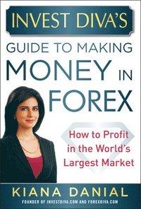 bokomslag Invest Divas Guide to Making Money in Forex: How to Profit in the Worlds Largest Market
