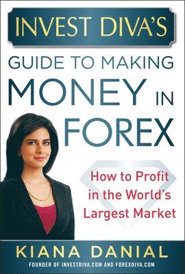 bokomslag Invest Diva's Guide to Making Money in Forex: How to Profit in the World's Largest Market