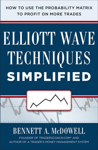 bokomslag Elliot Wave Techniques Simplified: How to Use the Probability Matrix to Profit on More Trades