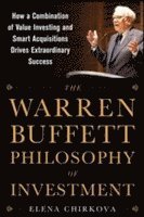 bokomslag The Warren Buffett Philosophy of Investment: How a Combination of Value Investing and Smart Acquisitions Drives Extraordinary Success