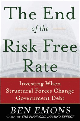 Ben Emons - End of the Risk-Free Rate: Investing When Structural Forces Change Government Debt, Inbunden