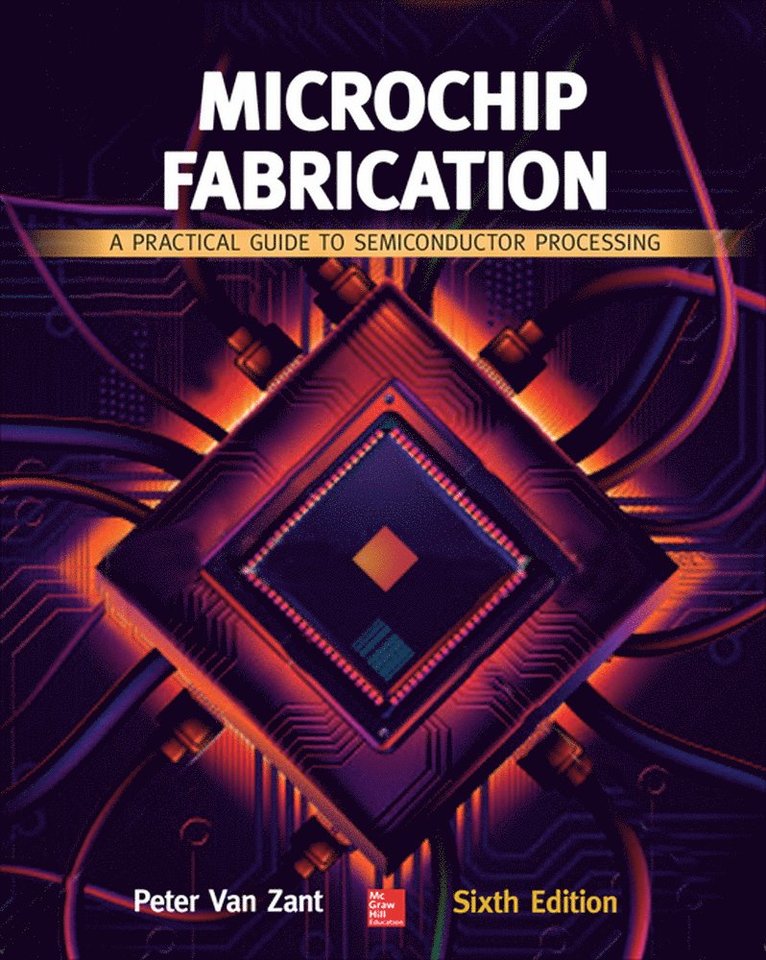 Peter Van Zant, Peter Van Zant - Microchip Fabrication: A Practical Guide to Semiconductor Processing, Sixth Edition, Inbunden