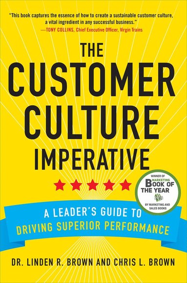 Linden Brown, Christopher Brown - Customer Culture Imperative: A Leader's Guide to Driving Superior Performance, Inbunden