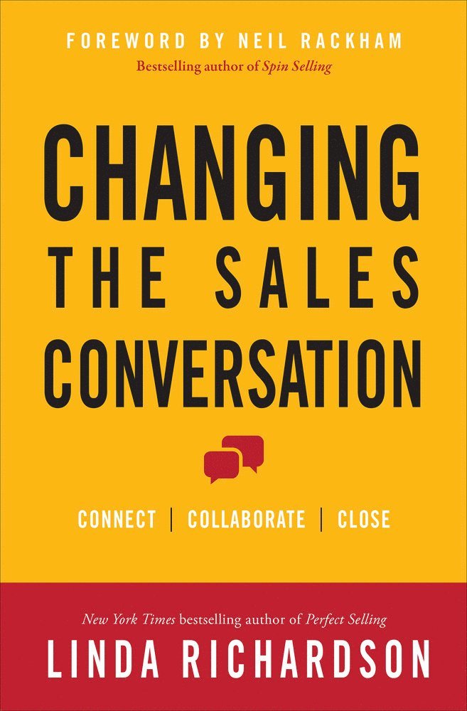Linda Richardson - Changing the Sales Conversation: Connect, Collaborate, and Close, Inbunden