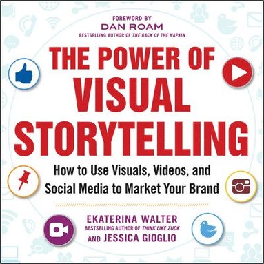 bokomslag The Power of Visual Storytelling: How to Use Visuals, Videos, and Social Media to Market Your Brand