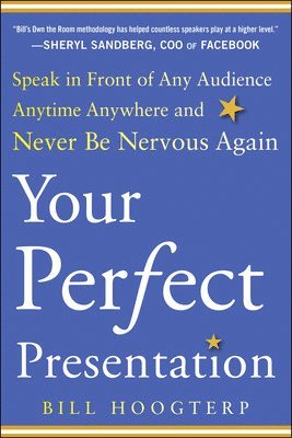Bill Hoogterp - Your Perfect Presentation: Speak in Front of Any Audience Anytime Anywhere and Never Be Nervous Again, Häftad