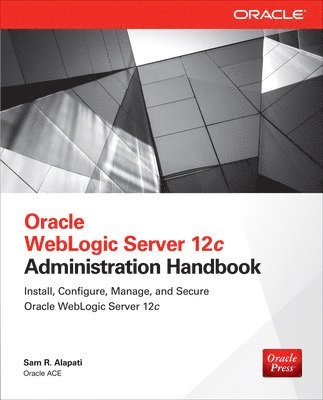 Sam Alapati, Sam R. Alapati, Sam R Alapati - Oracle WebLogic Server 12c Administration Handbook, Häftad