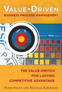 bokomslag Value-Driven Business Process Management: The Value-Switch for Lasting Competitive Advantage