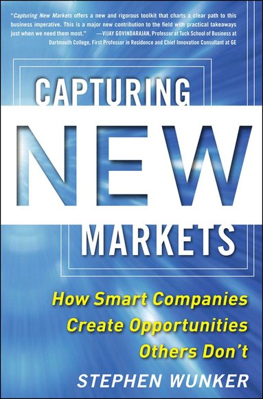 bokomslag Capturing New Markets: How Smart Companies Create Opportunities Others Dont