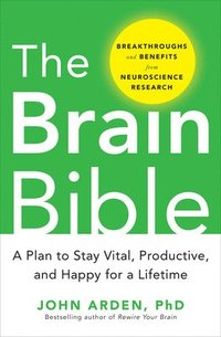 bokomslag The Brain Bible: How to Stay Vital, Productive, and Happy for a Lifetime