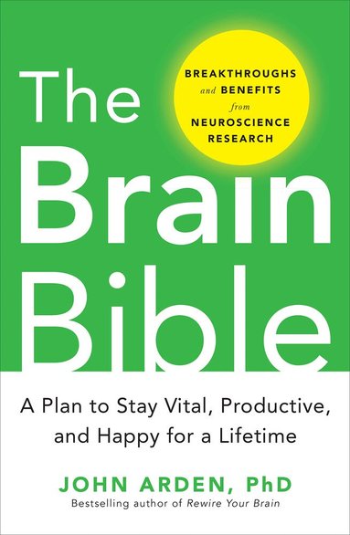 John Arden - Brain Bible: How to Stay Vital, Productive, and Happy for a Lifetime, Inbunden