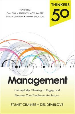 Stuart Crainer, Des Dearlove - Thinkers 50 Management: Cutting Edge Thinking to Engage and Motivate Your Employees for Success, Häftad