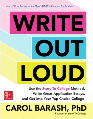 Carol Barash - Write Out Loud: Use the Story To College Method, Write Great Application Essays, and Get into Your Top Choice College, Häftad