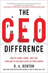 bokomslag The CEO Difference: How to Climb, Crawl, and Leap Your Way to the Next Level of Your Career