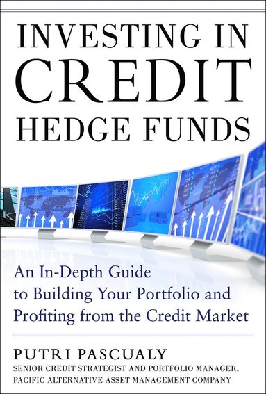 bokomslag Investing in Credit Hedge Funds: An In-Depth Guide to Building Your Portfolio and Profiting from the Credit Market