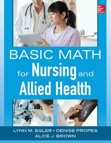 Lynn Egler, Denise Propes, Alice Brown - Basic Math for Nursing and Allied Health, Häftad