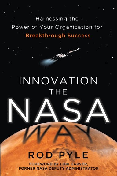 bokomslag Innovation the NASA Way: Harnessing the Power of Your Organization for Breakthrough Success