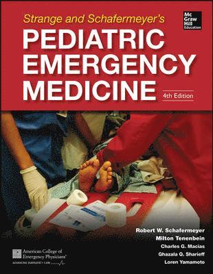 Ghazala Sharieff, Robert Schafermeyer, Milton Tenenbein, Charles Macias, Loren Yamamoto - Strange and Schafermeyer's Pediatric Emergency Medicine, Fourth Edition, Inbunden