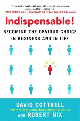 Indispensable! Becoming the Obvious Choice in Business and in Life 1