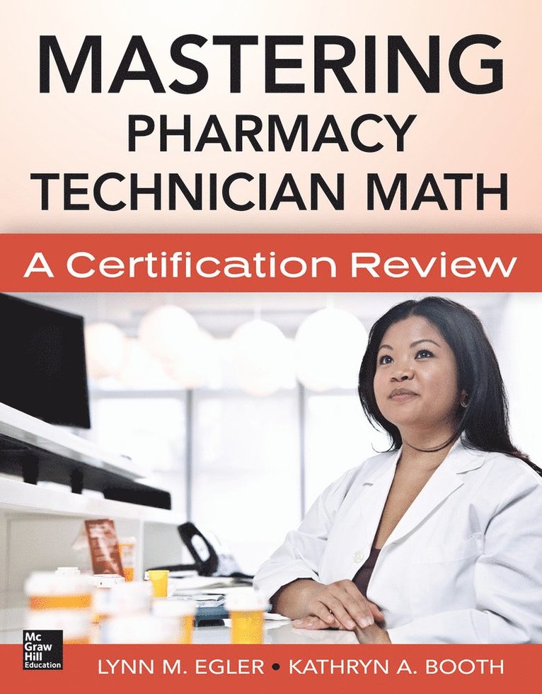 Lynn Egler, Kathryn Booth, Lynn M. Egler, Kathryn A. Booth, Lynn M Egler, Kathryn A Booth - Mastering Pharmacy Technician Math: A Certification Review, Häftad