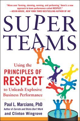 SuperTeams: Using the Principles of RESPECT to Unleash Explosive Business Performance 1