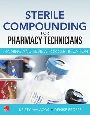 Kristy Malacos, Denise Propes - Sterile Compounding for Pharm Techs--A text and review for Certification, Häftad