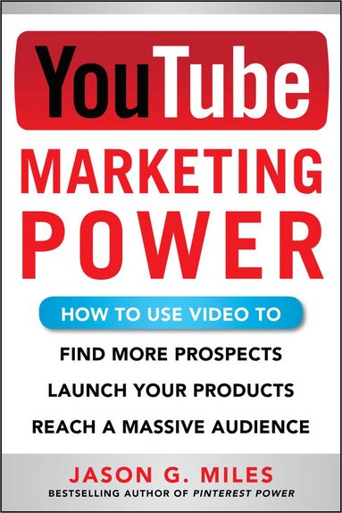 bokomslag YouTube Marketing Power: How to Use Video to Find More Prospects, Launch Your Products, and Reach a Massive Audience