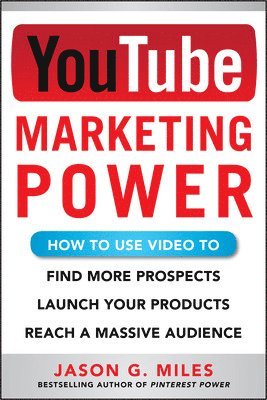 YouTube Marketing Power: How to Use Video to Find More Prospects, Launch Your Products, and Reach a Massive Audience 1