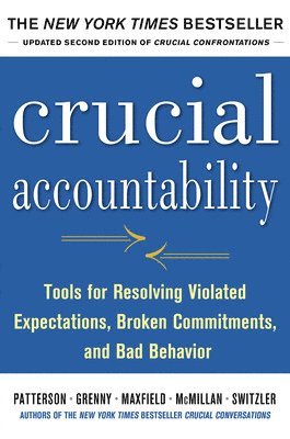 Crucial Accountability: Tools for Resolving Violated Expectations, Broken Commitments, and Bad Behavior, Second Edition 1