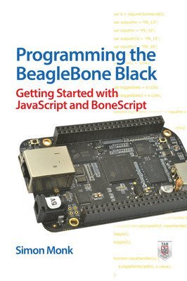 Programming the BeagleBone Black: Getting Started with JavaScript and BoneScript 1