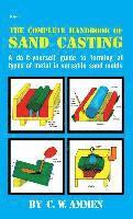 C. W. Ammen - The Complete Handbook of Sand Casting, Inbunden
