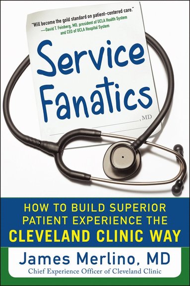 bokomslag Service Fanatics: How to Build Superior Patient Experience the Cleveland Clinic Way