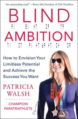 Patricia Walsh - Blind Ambition: How to Envision Your Limitless Potential and Achieve the Success You Want, Inbunden