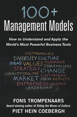 Fons Trompenaars, Piet Hein Coebergh - 100+ Management Models: How to Understand and Apply the World's Most Powerful Business Tools, Inbunden