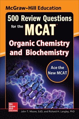 John Moore, Mary Millhollon, Richard Langley - McGraw-Hill Education 500 Review Questions for the MCAT: Organic Chemistry and Biochemistry, Häftad