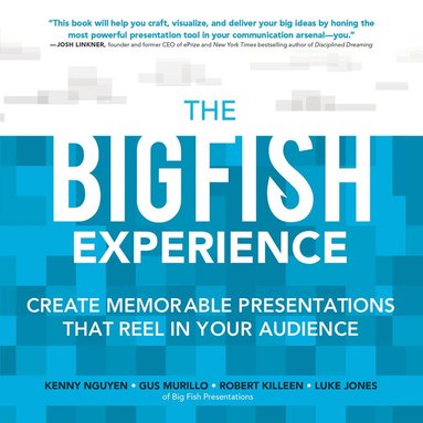 Kenny Nguyen, Gus Murillo, Robert Killeen, Luke Jones - Big Fish Experience: Create Memorable Presentations That Reel In Your Audience, Häftad