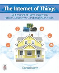 bokomslag The Internet of Things: Do-It-Yourself at Home Projects for Arduino, Raspberry Pi and BeagleBone Black