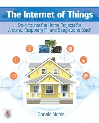 The Internet of Things: Do-It-Yourself at Home Projects for Arduino, Raspberry Pi and BeagleBone Black 1