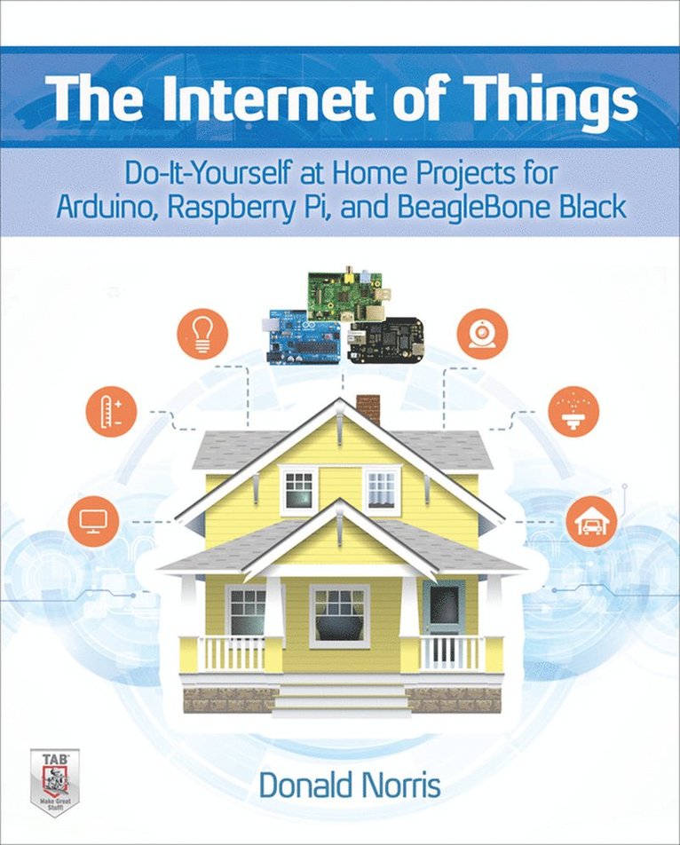 Donald Norris - Internet of Things: Do-It-Yourself at Home Projects for Arduino, Raspberry Pi and BeagleBone Black, Häftad