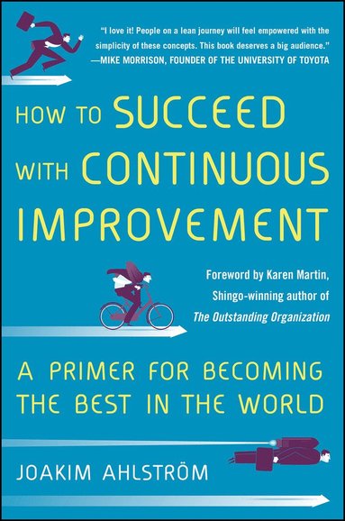 bokomslag How to Succeed with Continuous Improvement: A Primer for Becoming the Best in the World