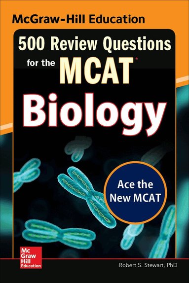 Robert Stewart - McGraw-Hill Education 500 Review Questions for the MCAT: Biology, Häftad