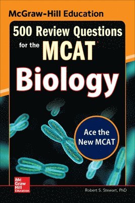 McGraw-Hill Education 500 Review Questions for the MCAT: Biology 1