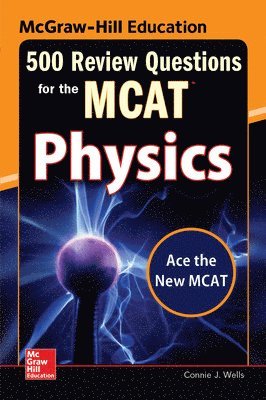 McGraw-Hill Education 500 Review Questions for the MCAT: Physics 1