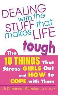 bokomslag Dealing with the Stuff That Makes Life Tough: The 10 Things That Stress Girls Out and How to Cope with Them