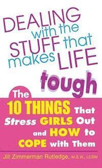 Zimmerman - Dealing with the Stuff That Makes Life Tough: The 10 Things That Stress Girls Out and How to Cope with Them, Inbunden