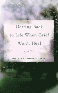 Kosminsky - Getting Back to Life When Grief Won't Heal, Inbunden
