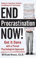 William Knaus - End Procrastination Now!: Get It Done with a Proven Psychological Approach, Inbunden