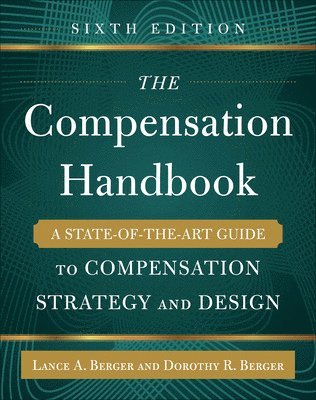 Lance Berger, Dorothy Berger, Lance a. Berger, Lance a Berger - Compensation Handbook, Sixth Edition: A State-of-the-Art Guide to Compensation Strategy and Design, Inbunden