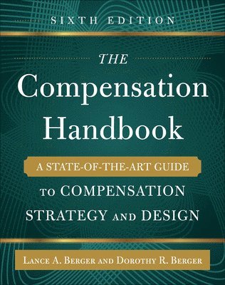 The Compensation Handbook, Sixth Edition: A State-of-the-Art Guide to Compensation Strategy and Design 1